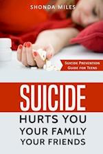 Suicide hurts You Your Family Your Friends: Suicide Prevention Guide for Teens 