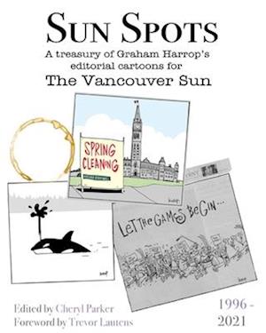 Sun Spots: A Treasury of Editorial Cartoons - The Vancouver Sun1996-2021