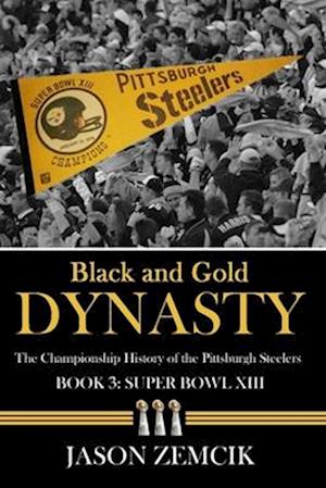 Black and Gold Dynasty (Book 3): The Championship History of the Pittsburgh Steelers