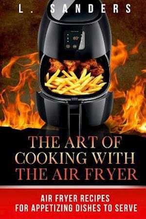 The Art of Cooking with the Air Fryer