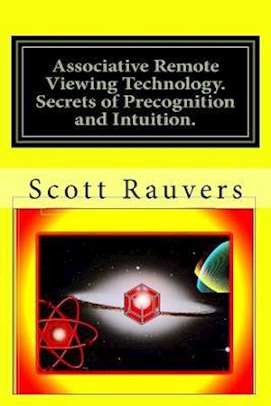 Associative Remote Viewing Technology. Secrets of Precognition and Intuition.