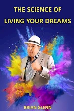 The Science of Living Your Dreams