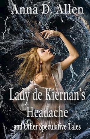 Lady de Kiernan's Headache and Other Speculative Tales