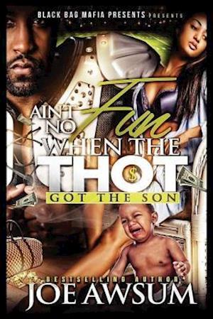 Ain't no fun when the Thot got the Son