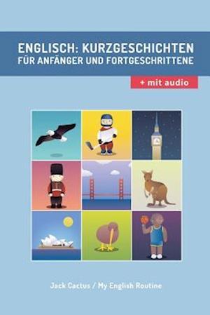 Englisch: Kurzgeschichten für Anfänger und Fortgeschrittene (mit Audioaufnahmen): Verbessere deine englische Aussprache, Lese- und Hörfähigkeit.