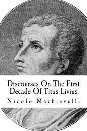 Discourses on the First Decade of Titus Livius