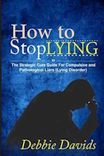 How to Stop Lying: The Strategic Cure Guide for Compulsive and Pathological Liars (Lying Disorder) 