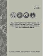Multi-Service Tactics, Techniques, and Procedures for Health Service Support in a Chemical, Biological, Radiological, and Nuclear Environment (Atp 4-0