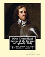 Oliver Cromwell and the Rule of the Puritans in England (1900). by