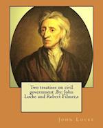 Two Treatises on Civil Government .by