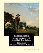 Bonaventure; A Prose Pastoral of Acadian Louisiana. by