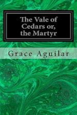 The Vale of Cedars Or, the Martyr