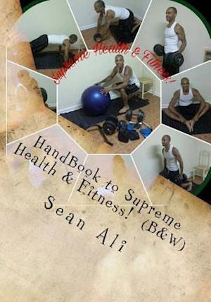 Handbook to Supreme Health & Fitness! (B&w)