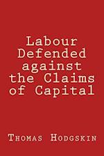 Labour Defended Against the Claims of Capital