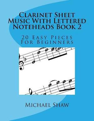 Clarinet Sheet Music With Lettered Noteheads Book 2: 20 Easy Pieces For Beginners