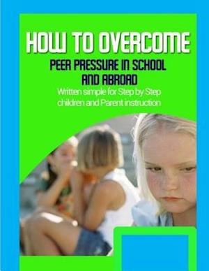 How to Overcome Peer Pressure in School and Abroad