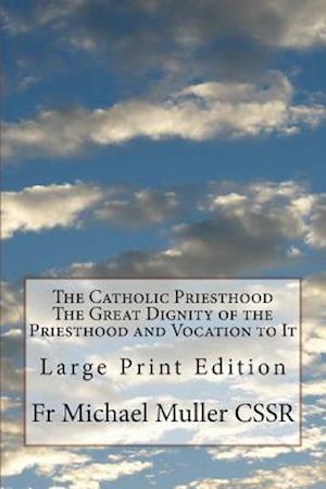 The Catholic Priesthood the Great Dignity of the Priesthood and Vocation to It