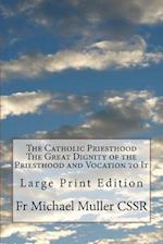 The Catholic Priesthood the Great Dignity of the Priesthood and Vocation to It