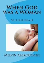 When God was a Woman: Shekhinah 
