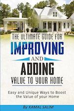 The Ultimate Guide for Improving and Adding Value to Your Home