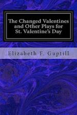 The Changed Valentines and Other Plays for St. Valentine's Day