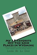 My 25 Favorite Off-The-Grid Places in Wyoming