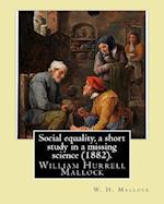 Social Equality, a Short Study in a Missing Science (1882). by