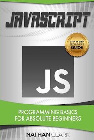 JavaScript: Programming Basics for Absolute Beginners