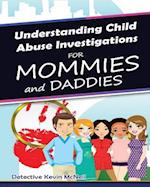 Understanding Child Abuse Investigations for Mommies and Daddies