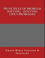 Principles of Problem Solving - (Solving Life's Problems)