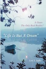 Life Is But a Dream
