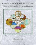 A Pagan Book of Holidays: Children's Poems for Prayer & Practice 