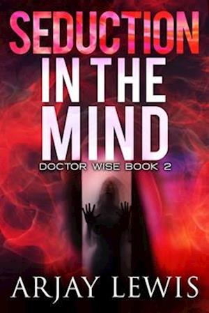 Seduction In The Mind: Doctor Wise Book 2