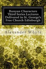 Bunyan Characters Third Series Lectures Delivered in St. George's Free Church Edinburgh
