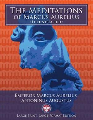 The Meditations of Marcus Aurelius - Large Print, Large Format, Illustrated