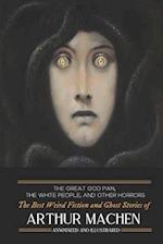 The Great God Pan, The White People, and Other Horrors: The Best Weird Fiction and Ghost Stories of Arthur Machen 