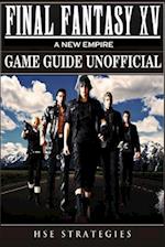 Final Fantasy XV a New Empire Game Guide Unofficial