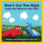 Don't Get Too High (Said the Bird to the Fly)