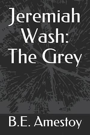 Jeremiah Wash: The Grey