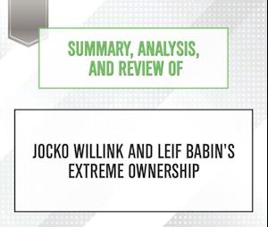 Summary, Analysis, and Review of Jocko Willink and Leif Babin's Extreme Ownership
