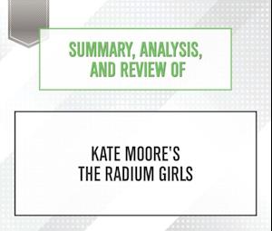 Summary, Analysis, and Review of Kate Moore's The Radium Girls