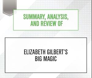 Summary, Analysis, and Review of Elizabeth Gilbert's Big Magic