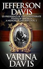 Jefferson Davis, Vol. 2 : Ex-President of the Confederate States of America, A Memoir by his wife