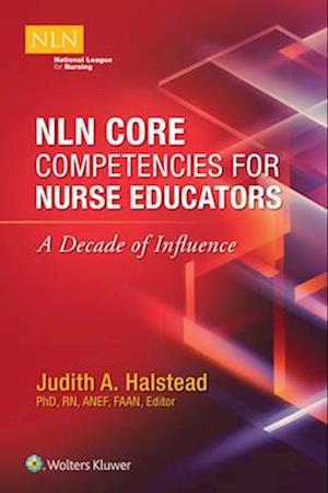 NLN Core Competencies for Nurse Educators: A Decade of Influence