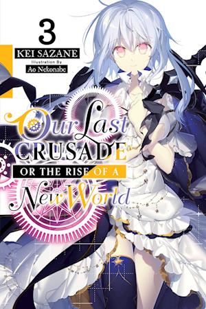 Our Last Crusade or the Rise of a New World, Vol. 3 (light novel)