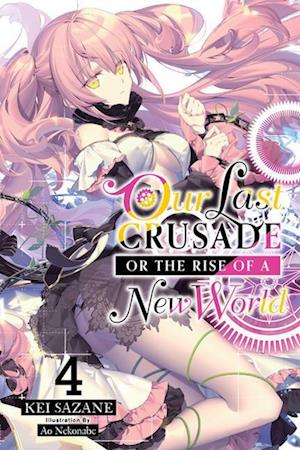 Our Last Crusade or the Rise of a New World, Vol. 4 (light novel)