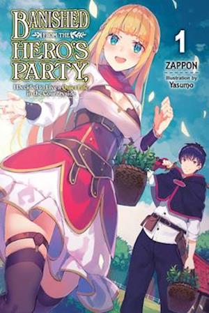 Banished from the Heroes' Party, I Decided to Live a Quiet Life in the Countryside, Vol. 1 (Light Novel)