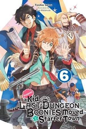 Suppose a Kid from the Last Dungeon Boonies Moved to a Starter Town, Vol. 6 (light novel)