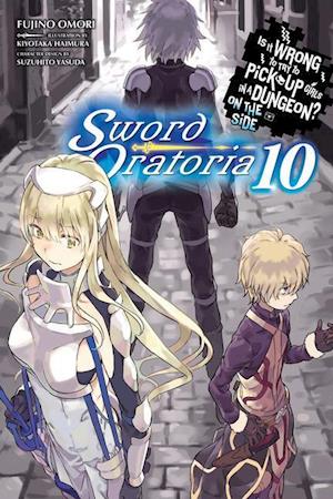 Is It Wrong to Try to Pick Up Girls in a Dungeon? Sword Oratoria, Vol. 10 (light novel)