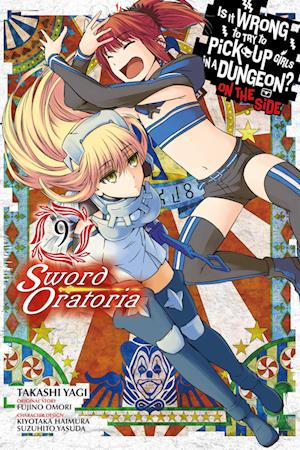 Is It Wrong to Try to Pick Up Girls in a Dungeon? Sword Oratoria, Vol. 9